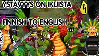 Hevisaurus  Ystävyys on Ikuista  Friendship is Eternal English Translation [upl. by Emelyne]