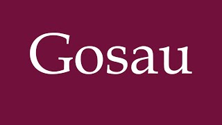 How to Pronounce Gosau Correctly in German [upl. by Coster]