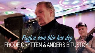 Fuglen som blir hos deg  FRODE GRYTTEN amp ANDERS BITUSTØYL [upl. by Crowell974]