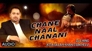 CHANE NAAL CHANANI  FULL SONG  DJ CHINO FT ATTA ULLAH KHAN ESAKELVI  ATTAULLAH KHAN [upl. by Hilleary]