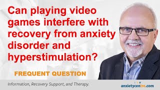 Can playing video games interfere with recovery from anxiety disorder and hyperstimulation [upl. by Assiluj374]