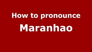 How to pronounce Maranhao Brazilian PortugueseBrazil  PronounceNamescom [upl. by Odnala]