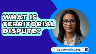 What Is Territorial Dispute  CountyOfficeorg [upl. by Hamish978]