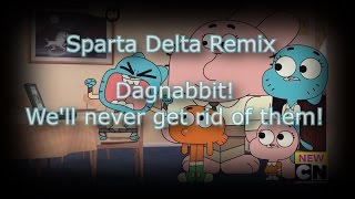 TAWOGGumball  Dagnabbit Well never get rid of them  Sparta Delta Remix [upl. by Amabelle]