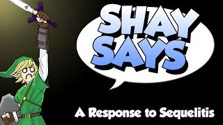 Shay Says A Response to Sequelitis [upl. by Esille881]