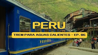 PEGANDO O TREM PARA ÁGUAS CALIENTES  MACHU PICCHU PUEBLO [upl. by Leuqram]