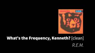 Whats the Frequency Kenneth  REM clean  no beeps [upl. by Nitsa980]