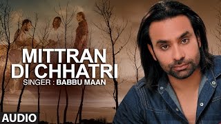 quotMitran Di Chatriquot Full Audio Song  Babbu Maan  Pyaas  Hit Punjabi Song [upl. by Jolene624]