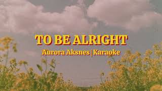 To Be Alright  AURORA KARAOKE with backing vocals [upl. by Kcirdlek135]