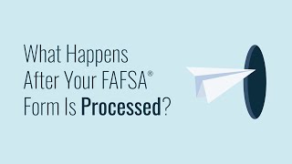 What Happens After Your FAFSA® Form Is Processed [upl. by Aicnelav]