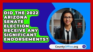 Did the 2022 Arizona Senate Election Receive Any Significant Endorsements  CountyOfficeorg [upl. by Llenram]