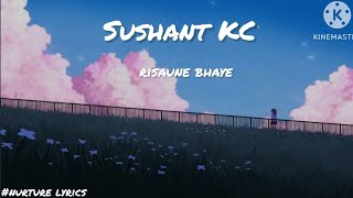 Sushant KC  risaune  baye lyrics🎶 [upl. by Linette]