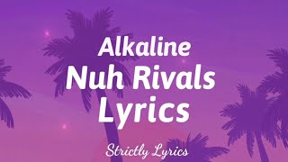 Alkaline  Nuh Rival Lyrics  Strictly Lyrics [upl. by Sikko]