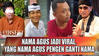 NAMA AGUS JADI VIRAL PEMILIK NAMA AGUS LAIN PENGEN GANTI NAMA  OBSESI [upl. by Ursulina562]