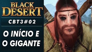 BLACK DESERT  Primeiros passos  Gameplay e Combate com Gigante  PT Brasil CBT302 [upl. by Ursala112]