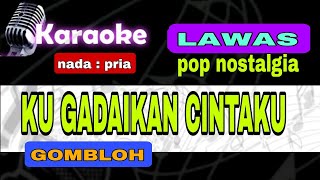 GOMBLOH ku gadaikan cintaku karaoke nostalgia [upl. by Karia]