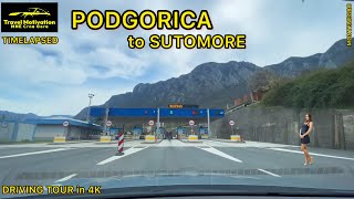 PODGORICA 🚙 SUTOMORE Ubrzano x2 Mart 2024  PODGORICA to SUTOMORE TimeLapsed Road Trip in 4K [upl. by Alane307]