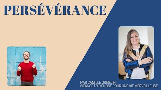 PERSEVERANCE par Camille Griselin Hypnose [upl. by Noiek525]