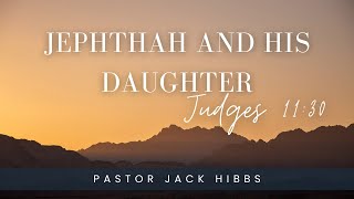 Jack Hibbs on Jephthah and his daughter Judges 1130 [upl. by Kcirdahs498]