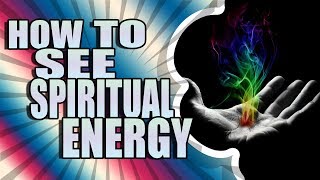 Spiritual Energy How To See Energy Auras Explained [upl. by Oinesra]