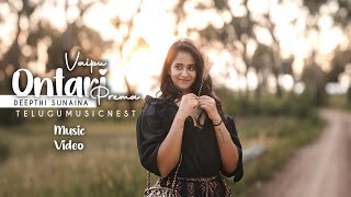 Ontari Vaipu Prema Official Music Video  Deepthi Sunaina  Vinay Shanmukh  TeluguMusicNest [upl. by Allbee]