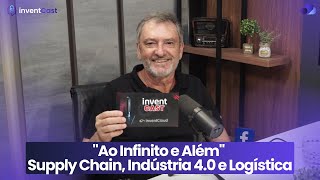 PAULO BERTAGLIA  quotAo Infinito e Alémquot  Supply Chain Indústria 40 e Logística  inventCast 22 [upl. by Ahseniuq165]