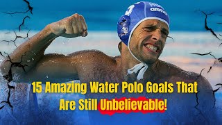 16 Years Ago 15 Unforgettable Water Polo Goals That Still Amaze 🌊🔥 [upl. by Geier]