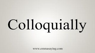 How To Say Colloquially [upl. by Neelrihs194]