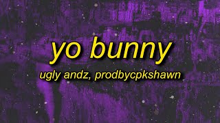 Ugly Andz x Prodbycpkshawn  Yo Bunny Pop Like This Pt2 Remix Lyrics [upl. by Patrice]