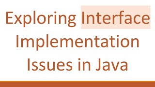 Exploring Interface Implementation Issues in Java [upl. by Fording]