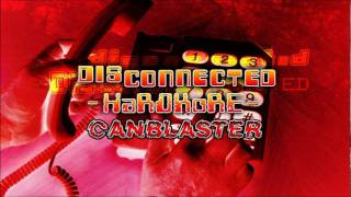 Disconnected Hardkore  CanBlaster [upl. by Nahor]