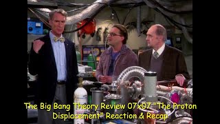 The Big Bang Theory Review 07x07 quotThe Proton Displacementquot Reaction amp Recap [upl. by Wallis541]