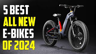 Top 5 Best All New Electric Bikes 2024  Best Ebikes 2024 [upl. by Prudie]