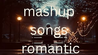 mashup songs romantic  best romantic songs mashup [upl. by Eignav]