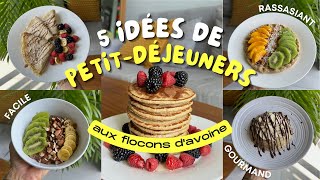 5 PETITDÉJEUNERS aux FLOCONS DAVOINE  Rapides amp Gourmands [upl. by Gnot]