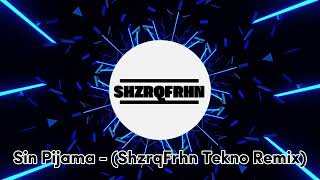 Sin Pijama  ShzrqFrhn Tekno Remix TEKNO FULLBASS 2024 [upl. by Eened]