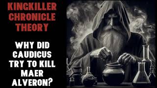 Kingkiller Chronicle Theory Why did Caudicus Try to Kill Maer Alveron [upl. by Ecidnacal]