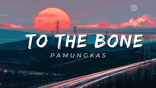 To The Bone  Pamungkas Lyrics [upl. by Bianchi]