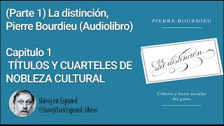 Parte 1 La distinción Pierre Bourdieu  Capitulo 1 TÍTULOS Y CUARTELES DE NOBLEZA CULTURAL [upl. by Windy484]