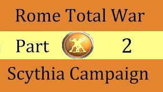 Scythia Campaign Rome Total War Part 2 [upl. by Petersen]