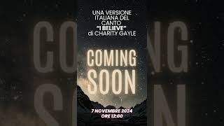 Coming Soon Credo in Te  cover in italiano di quotI Believequot di Charity Gayle [upl. by Outhe]