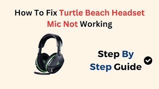 How To Fix Turtle Beach Headset Mic Not Working [upl. by Enaek423]