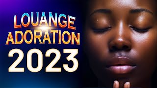 Compilation de Louanges 2023 pour Bien Commencer la Journée  Louange et Adoration du Matin [upl. by Kerin]