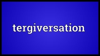 Tergiversation Meaning [upl. by Terrill]