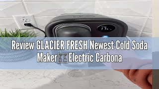 Review GLACIER FRESH Newest Cold Soda Maker，Electric Carbonated Water MachineNorth Americas First [upl. by Salkin132]