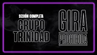 GRUPO TRINIDAD  GIRA PROHIBIDA Sesión Completa [upl. by Hacim108]