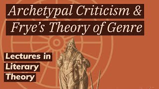 Archetype Criticism and Northrop Fryes Theory of Genres Lecture in Literary Theory [upl. by Nakada]