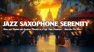 Jazz Saxophone Serenity 🎷 Relax and Unwind with Soothing Melodies in a Cozy Calm Ambience [upl. by Flo]