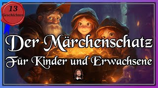 Der Märchenschatz  13 hübsche Märchen zum Einschlafen Entspannen amp Träumen langes Hörbuch [upl. by Schwarz]