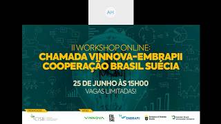 II Workshop online Chamada Vinnova Embrapii  Cooperação Brasil Suécia [upl. by Niessuh764]